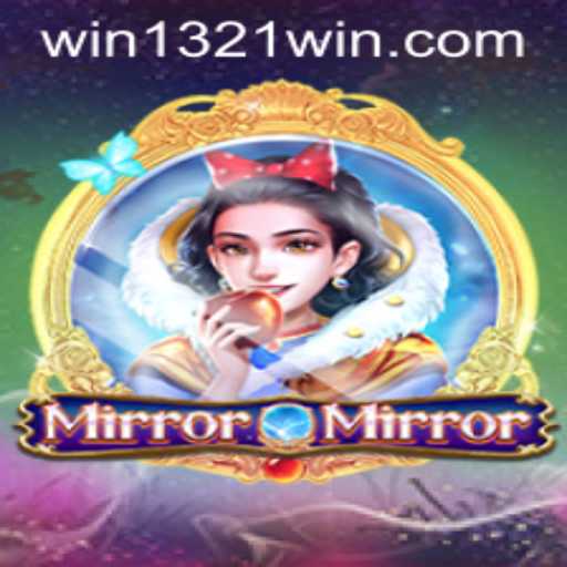 Mastering the Enchantment of MirrorMirror: Unveiling 1321Win